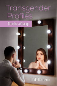Title: Transgender Profiles: Time for a Change, Author: Linda DeFruscio