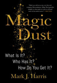 Free ebook downloading Magic Dust: What Is It? Who Has It? How Do You Get It? 9781612543321 in English