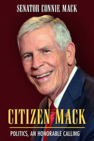 Title: Citizen Mack: Politics, An Honorable Calling, Author: Connie Mack