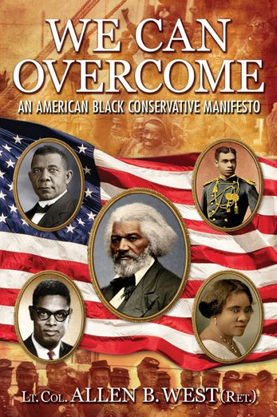 We Can Overcome: An American Black Conservative Manifesto