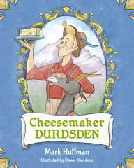 Title: Cheesemaker Durdsden, Author: Mark Huffman