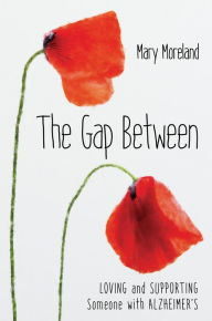 Free epub ebook to download The Gap Between: Loving and Supporting Someone with Alzheimer's