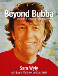 Title: Beyond Bubba: The Life & Times of an Entrepreneur, Author: Sam Wyly