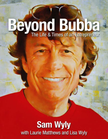 Beyond Bubba: The Life & Times of an Entrepreneur
