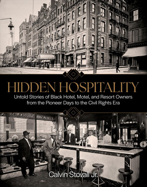 Hidden Hospitality: Untold Stories of Black Hotel, Motel, and Resort Owners from the Pioneer Days to the Civil Rights Era