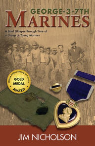 Title: George-3-7th Marines: A Brief Glimpse Through Time of a Group of Young Marines, Author: Jim Nicholson