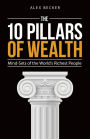The 10 Pillars of Wealth: Mind-Sets of the World's Richest People