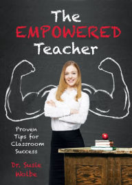 Title: The Empowered Teacher: Proven Tips for Classroom Success, Author: Susie Wolbe