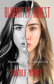 Title: Blatantly Honest: Normal Teen, Abnormal Life, Author: Makaila Nichols