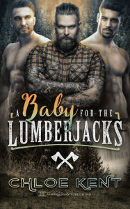Title: A Baby for the Lumberjacks, Author: Chloe Kent
