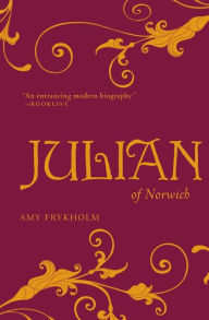 Title: Julian of Norwich: A Contemplative Biography, Author: Amy Frykholm