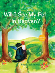 Title: Will I See My Pet in Heaven?, Author: Jack Wintz