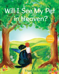 Title: Will I See My Pet in Heaven?, Author: Friar Jack Wintz