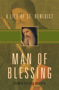Title: Man of Blessing: A Life of St. Benedict, Author: Carmen Acevedo Butcher
