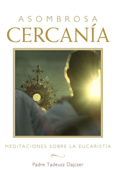 Asombrosa CercanÃ¯Â¿Â½a (Amazing Nearness - Spanish Edition): Meditaciones Sobre La EucaristÃ¯Â¿Â½a (Meditations on the Eucharist)