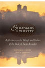 Strangers to the City: Reflections on the Beliefs and Values of the Rule of Saint Benedict