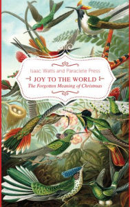 Title: Joy to the World!: The Forgotten Meaning of Christmas, Author: Paraclete Press