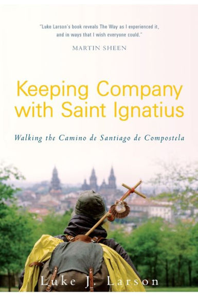 Keeping Company with Saint Ignatius: Walking the Camino de Santiago Compostela