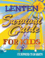 Lenten Survival Guide for Kids: I am Supposed to Do What?!