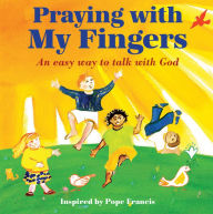 Title: Praying with My Fingers: An Easy Way to Talk with God, Author: Paraclete Press