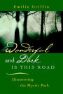 Wonderful and Dark is this Road: Discovering the Mystic Path