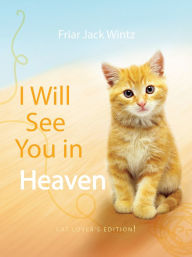 Title: I Will See You in Heaven: Cat Lover's Edition, Author: Jack Wintz