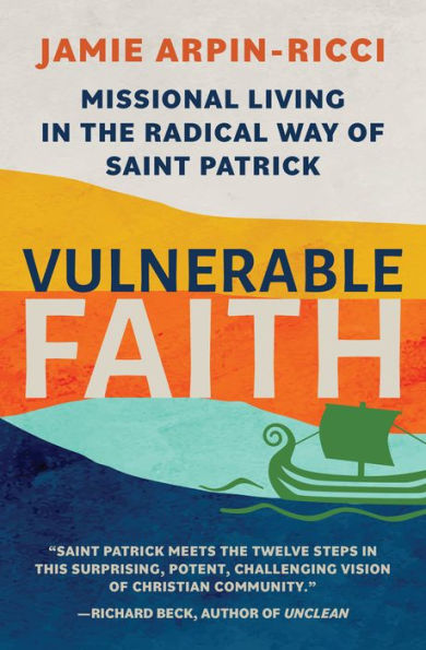 Vulnerable Faith: Missional Living the Radical Way of St. Patrick