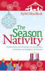 The Season of the Nativity: Confessions and Practices of an Advent, Christmas & Epiphany Extremist