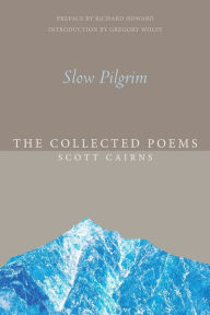 Title: Slow Pilgrim: The Collected Poems, Author: Scott Cairns