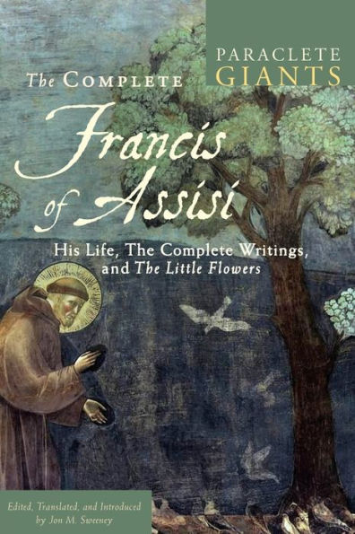 The Complete Francis of Assisi: His Life, Writings, and Little Flowers