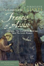 The Complete Francis of Assisi: His Life, The Complete Writings, and The Little Flowers