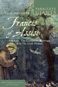 Title: The Complete Francis of Assisi: His Life, The Complete Writings, and The Little Flowers, Author: Jon M. Sweeney