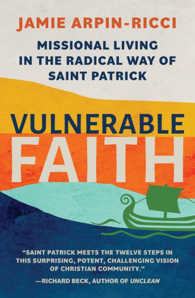 Vulnerable Faith: Missional Living in the Radical Way of St. Patrick