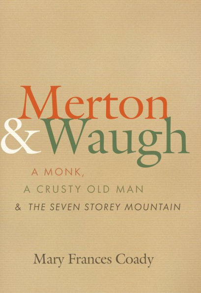 Merton & Waugh: A Monk, A Crusty Old Man, and the Seven Storey Mountain