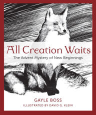 Title: All Creation Waits: The Advent Mystery of New Beginnings, Author: Gayle Boss