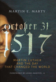 Title: October 31, 1517: Martin Luther and the Day that Changed the World, Author: Martin E. Marty