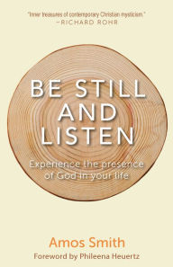 Title: Be Still and Listen: Experience the Presence of God in Your Life, Author: Amos Smith