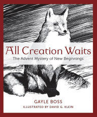 Title: All Creation Waits: The Advent Mystery of New Beginnings, Author: Gayle Boss