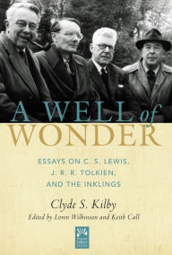 Title: A Well of Wonder: C. S. Lewis, J. R. R. Tolkien, and The Inklings, Author: Clyde S. Kilby
