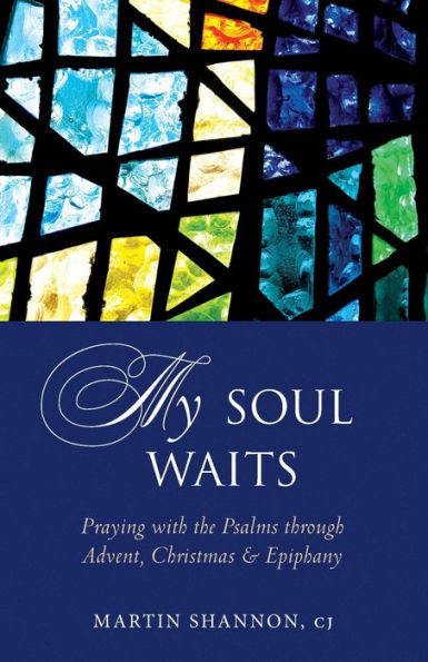 My Soul Waits: Praying with the Psalms through Advent, Christmas & Epiphany