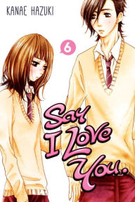 Title: Say I Love You., Volume 6, Author: Kanae Hazuki