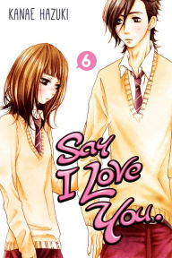 Title: Say I Love You., Volume 6, Author: Kanae Hazuki