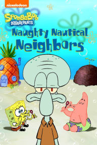 Title: Naughty Nautical Neighbors (SpongeBob SquarePants), Author: Nickelodeon Publishing