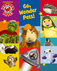 Title: Go, Wonder Pets! (Wonder Pets!), Author: Nickelodeon Publishing