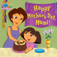 Title: Happy Mother's Day, Mami! (Dora the Explorer), Author: Nickelodeon Publishing