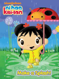 Title: Make a Splash (Ni Hao, Kai-lan), Author: Nickelodeon Publishing