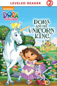 Title: Dora and the Unicorn King (Dora the Explorer), Author: Nickelodeon Publishing
