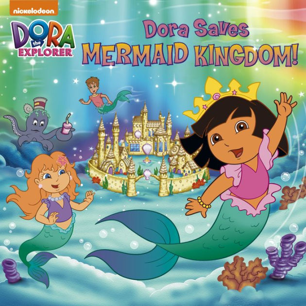 Dora Saves Mermaid Kingdom (Dora the Explorer) by Nickelodeon ...