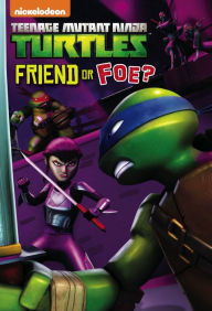 Title: Friend or Foe? (Teenage Mutant Ninja Turtles), Author: Nickelodeon Publishing