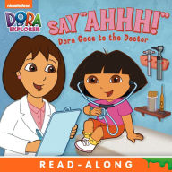 Title: Say Ahhh! Dora Goes to the Doctor (Dora the Explorer), Author: Nickelodeon Publishing